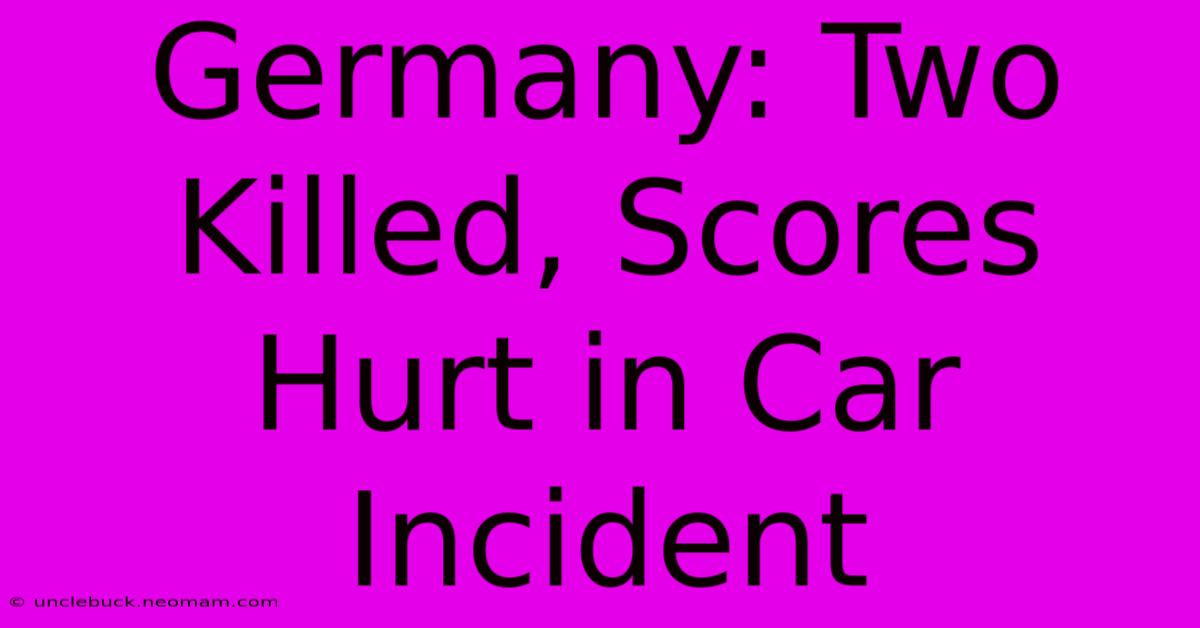 Germany: Two Killed, Scores Hurt In Car Incident