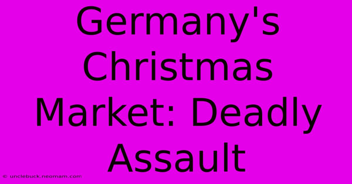 Germany's Christmas Market: Deadly Assault