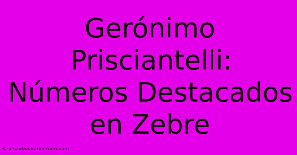 Gerónimo Prisciantelli: Números Destacados En Zebre