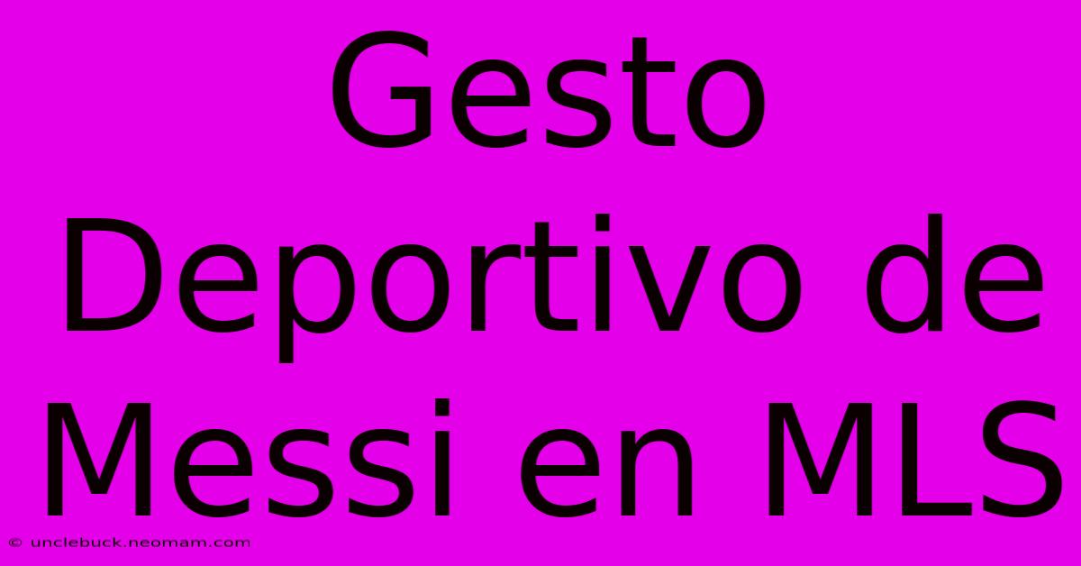 Gesto Deportivo De Messi En MLS