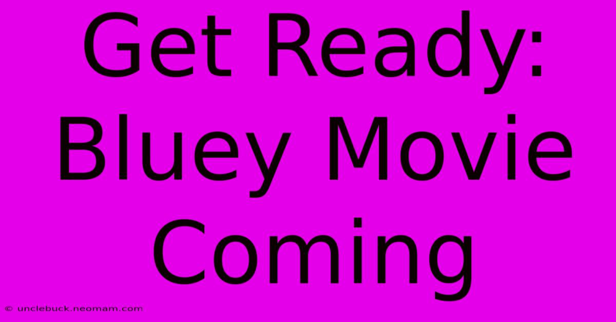 Get Ready: Bluey Movie Coming