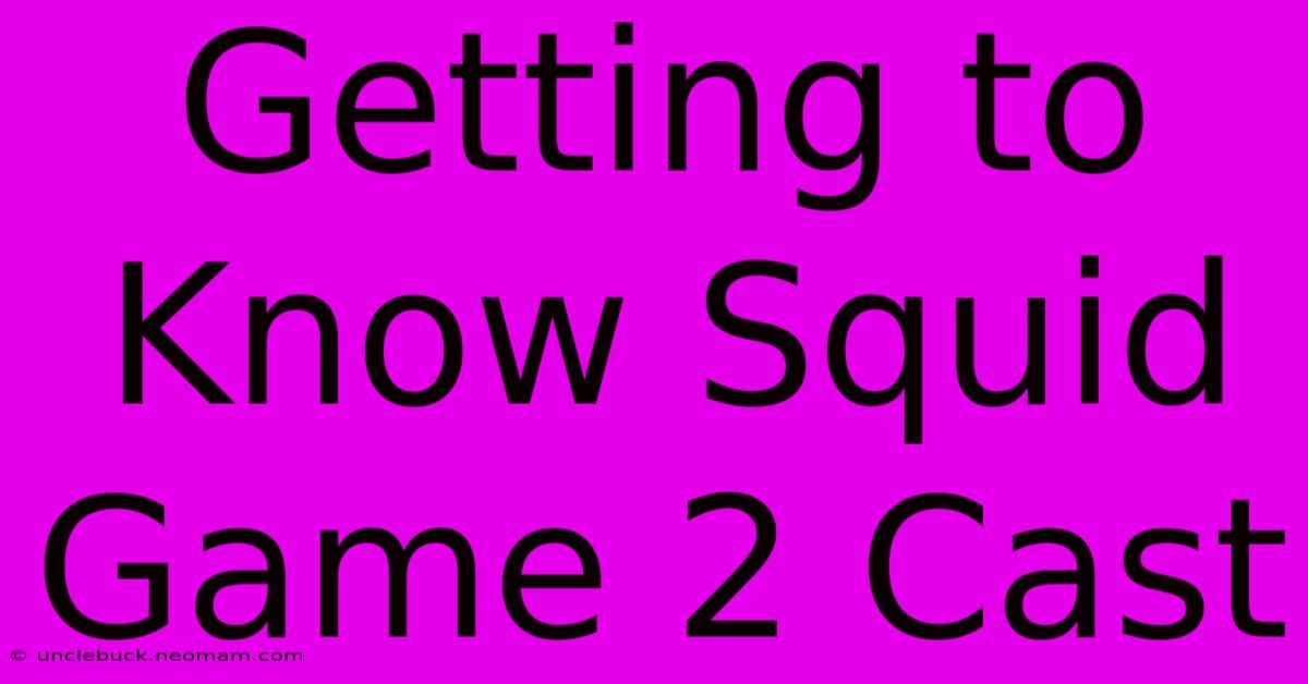 Getting To Know Squid Game 2 Cast