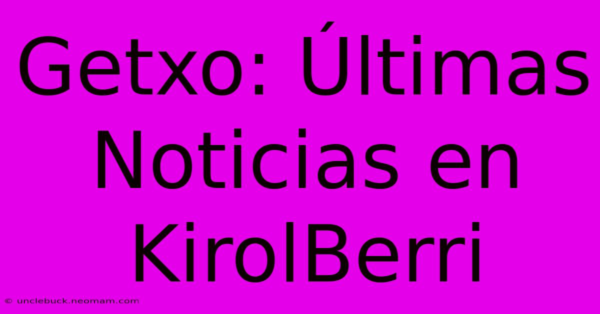 Getxo: Últimas Noticias En KirolBerri