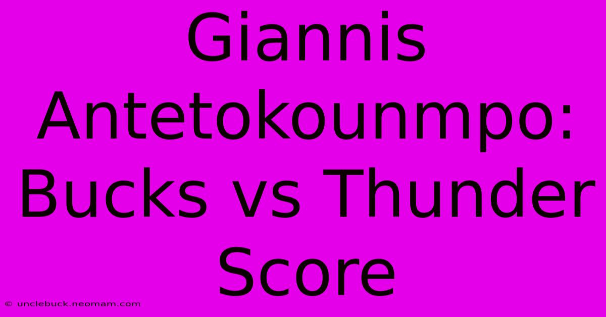 Giannis Antetokounmpo: Bucks Vs Thunder Score