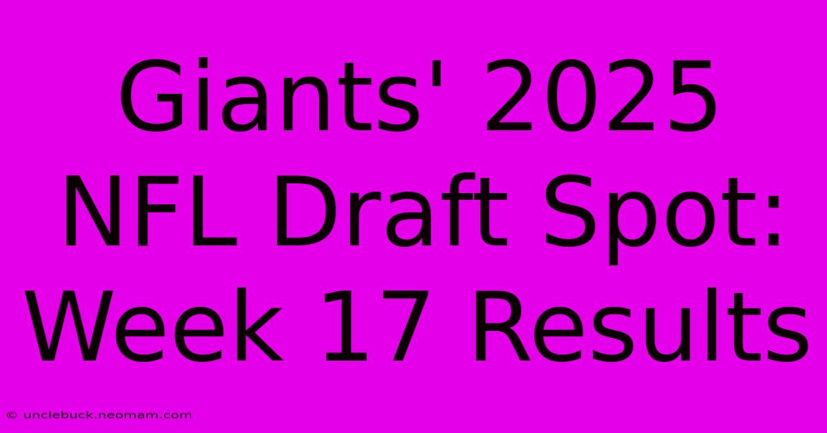 Giants' 2025 NFL Draft Spot: Week 17 Results