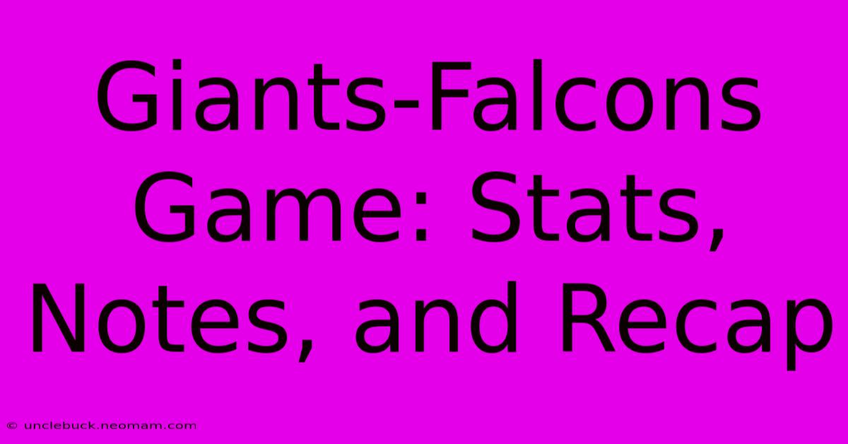 Giants-Falcons Game: Stats, Notes, And Recap