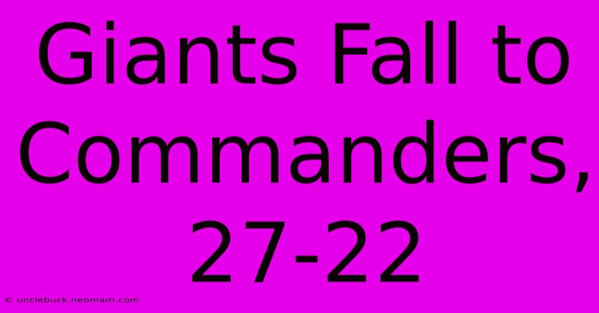 Giants Fall To Commanders, 27-22