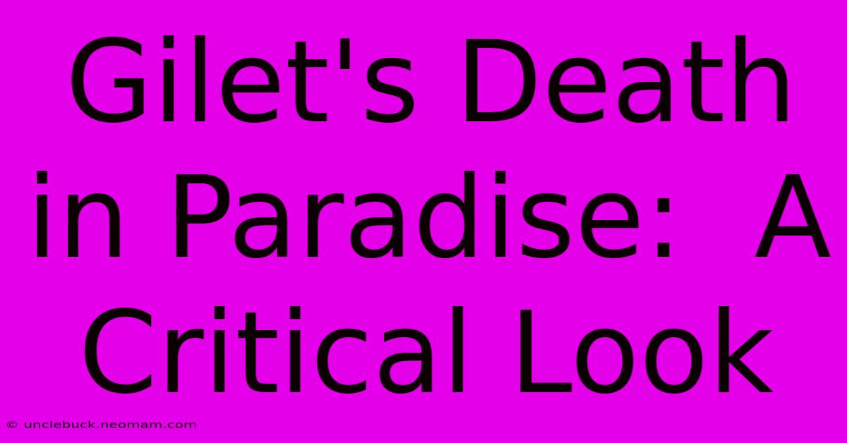 Gilet's Death In Paradise:  A Critical Look