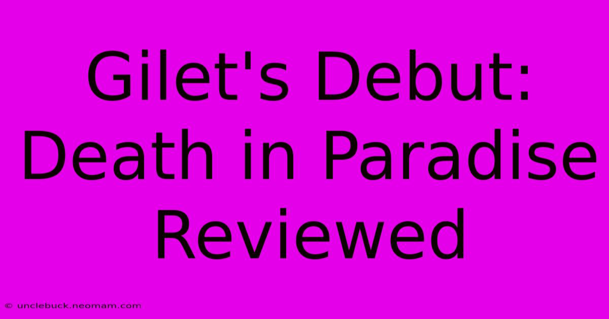 Gilet's Debut: Death In Paradise Reviewed