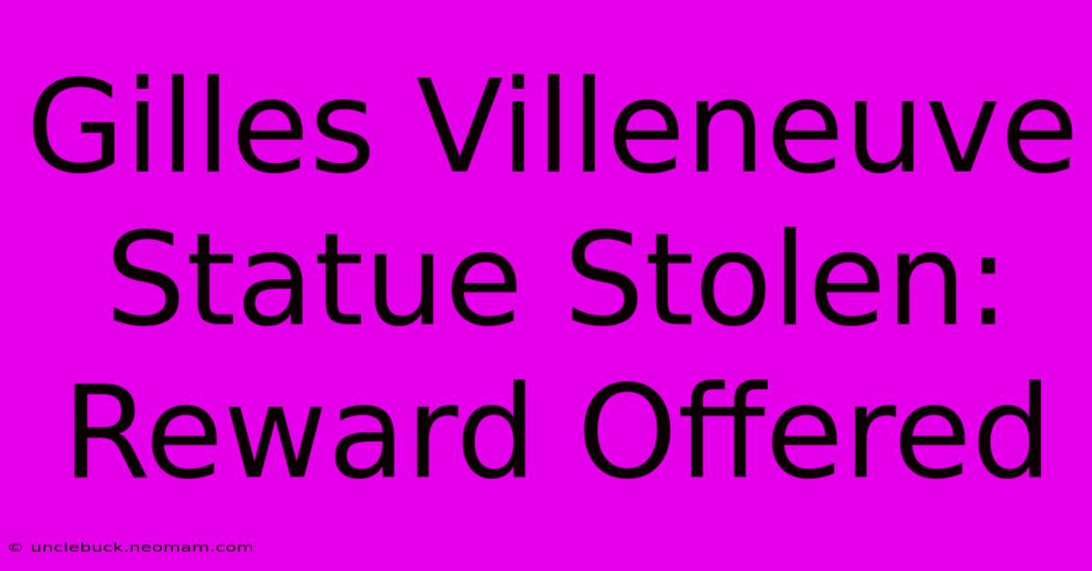 Gilles Villeneuve Statue Stolen: Reward Offered