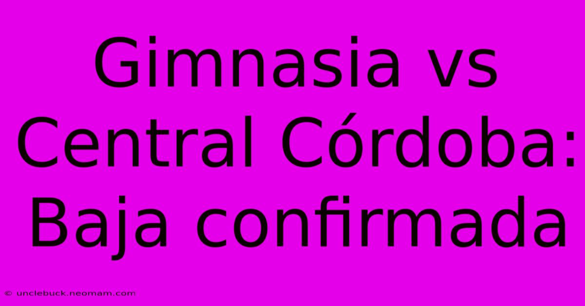 Gimnasia Vs Central Córdoba: Baja Confirmada