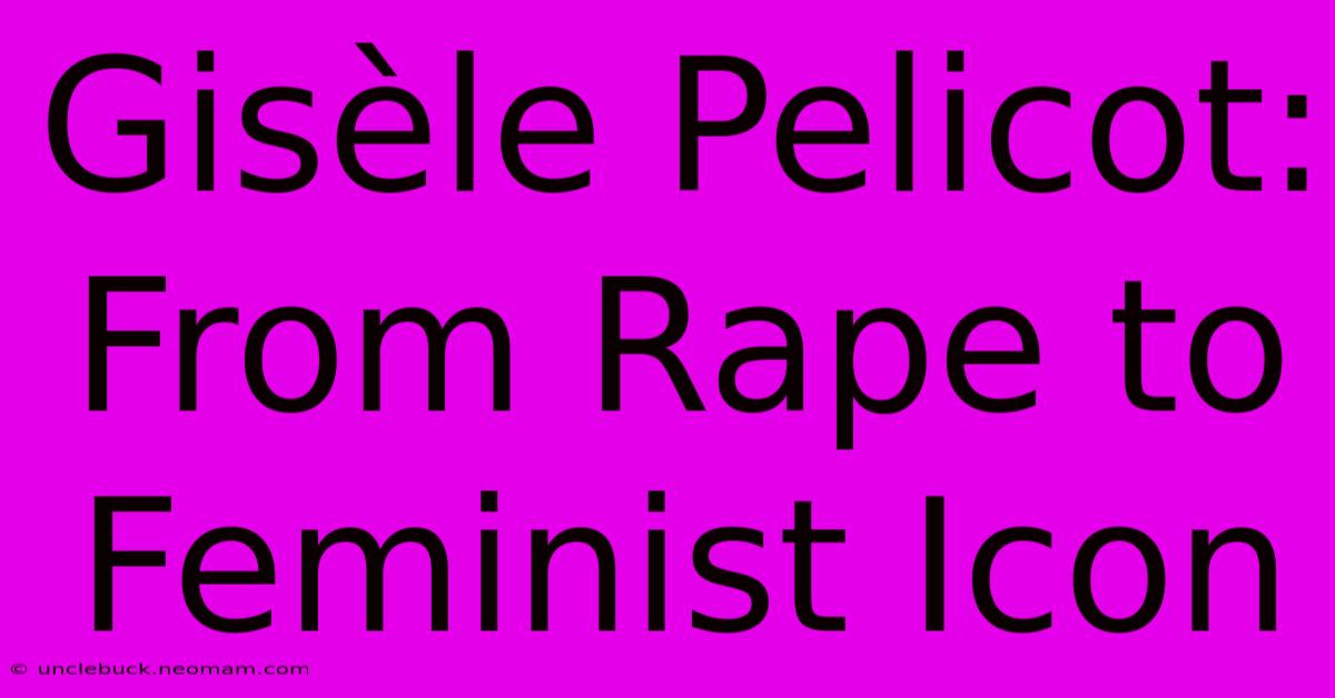 Gisèle Pelicot: From Rape To Feminist Icon