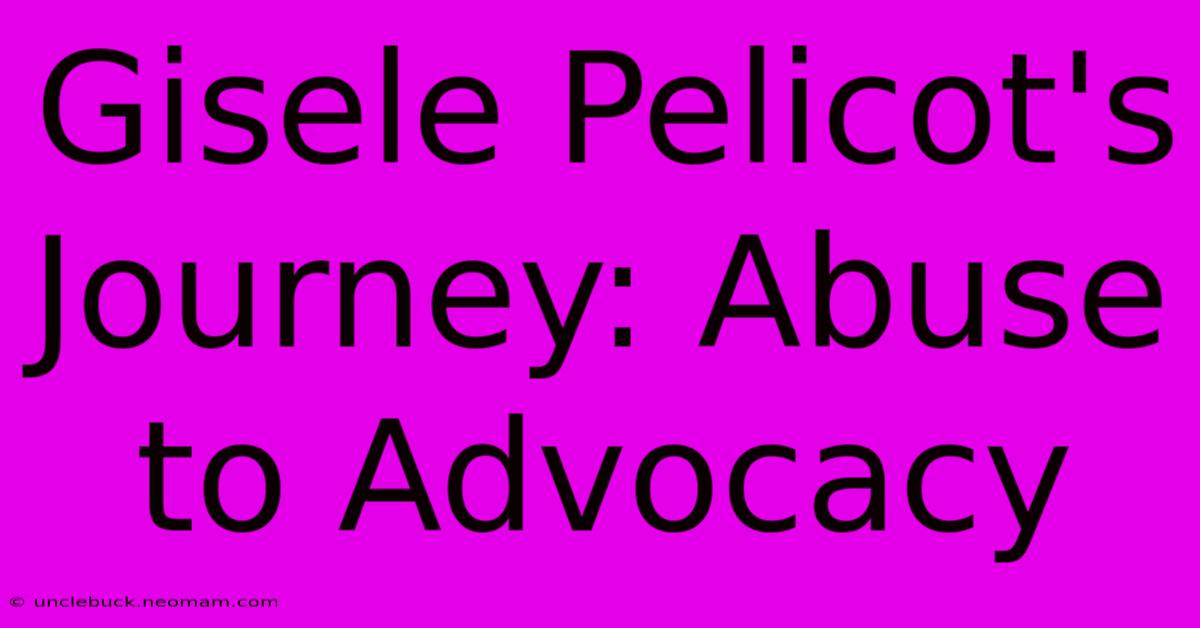 Gisele Pelicot's Journey: Abuse To Advocacy