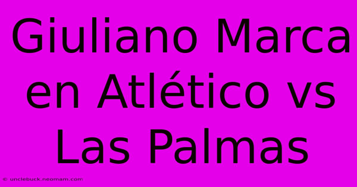 Giuliano Marca En Atlético Vs Las Palmas