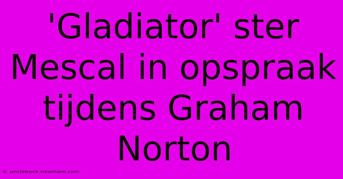 'Gladiator' Ster Mescal In Opspraak Tijdens Graham Norton 