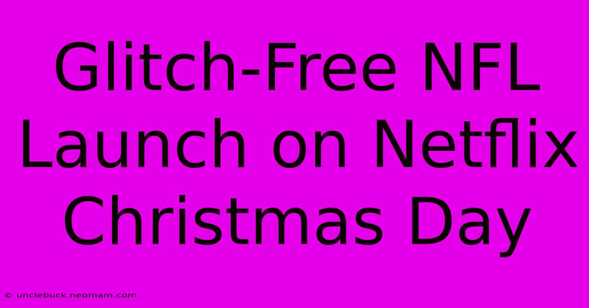 Glitch-Free NFL Launch On Netflix Christmas Day