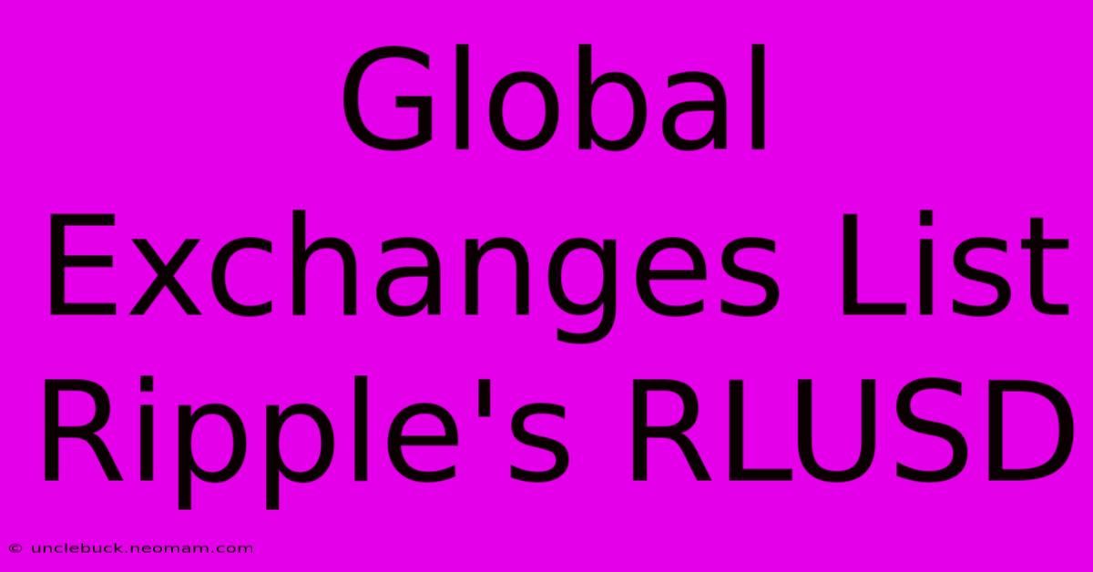 Global Exchanges List Ripple's RLUSD