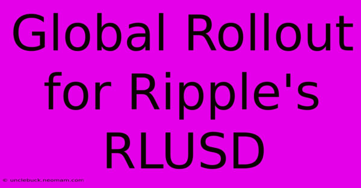 Global Rollout For Ripple's RLUSD