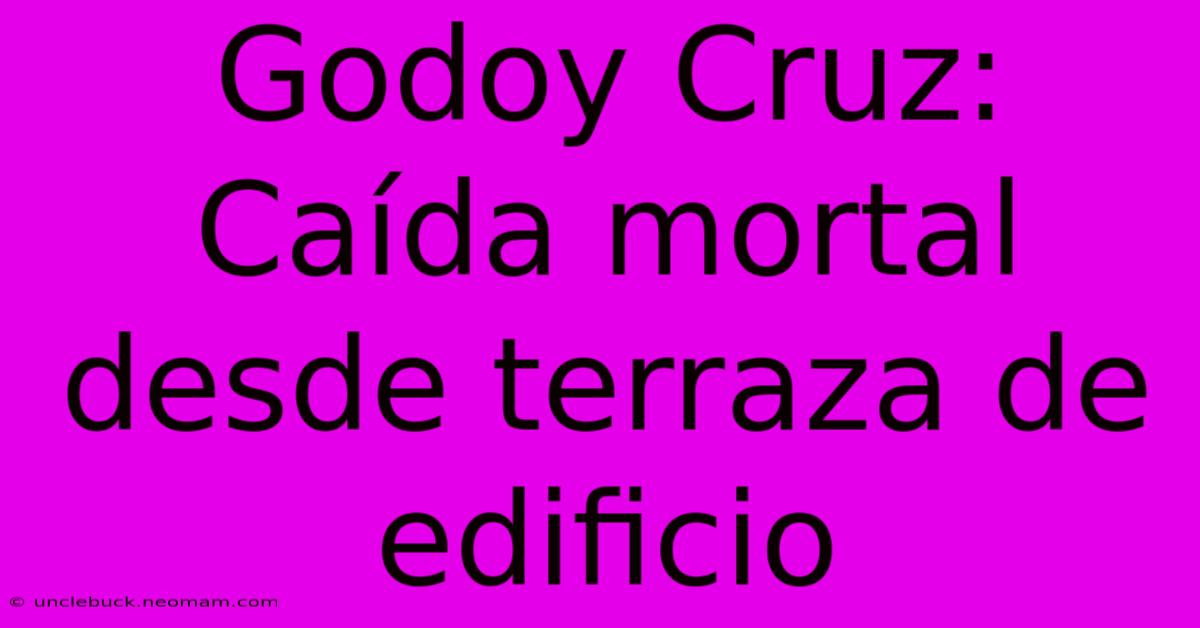 Godoy Cruz: Caída Mortal Desde Terraza De Edificio