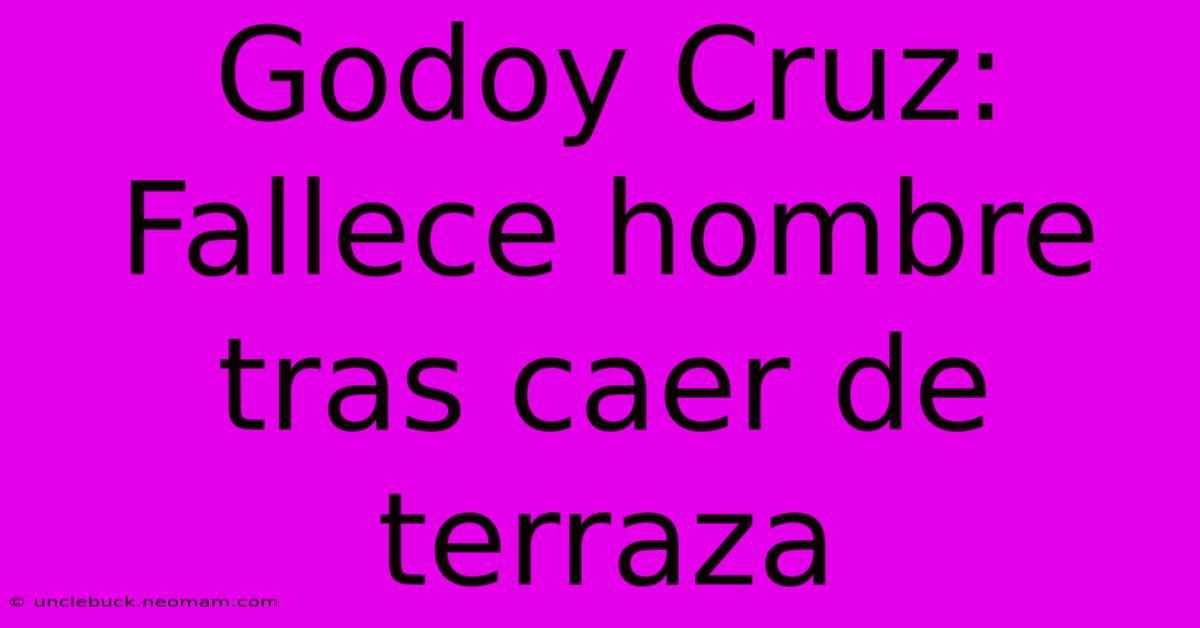 Godoy Cruz: Fallece Hombre Tras Caer De Terraza