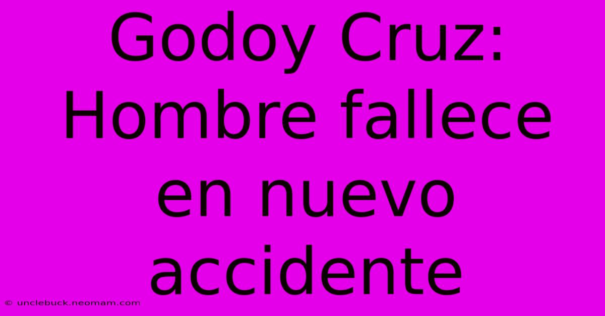 Godoy Cruz: Hombre Fallece En Nuevo Accidente