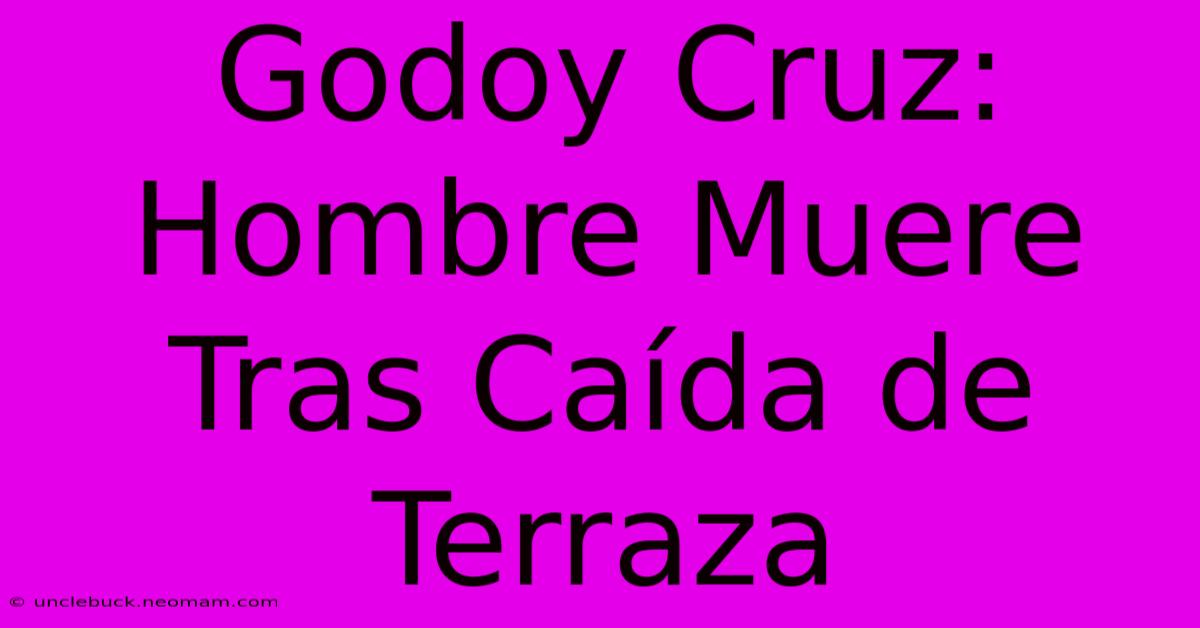 Godoy Cruz: Hombre Muere Tras Caída De Terraza 