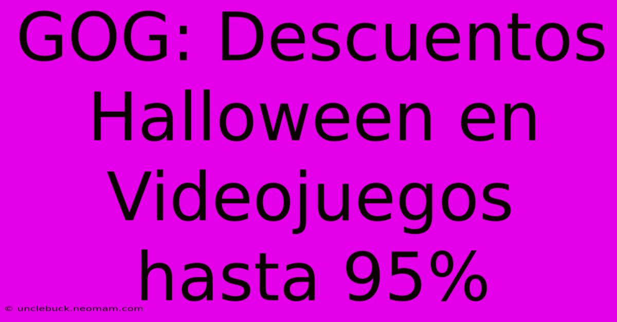 GOG: Descuentos Halloween En Videojuegos Hasta 95%