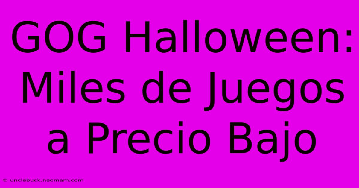 GOG Halloween: Miles De Juegos A Precio Bajo