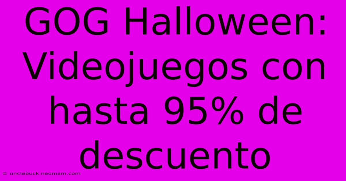 GOG Halloween: Videojuegos Con Hasta 95% De Descuento