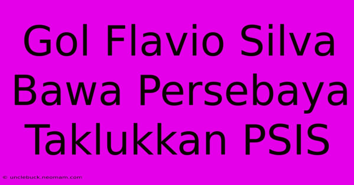 Gol Flavio Silva Bawa Persebaya Taklukkan PSIS