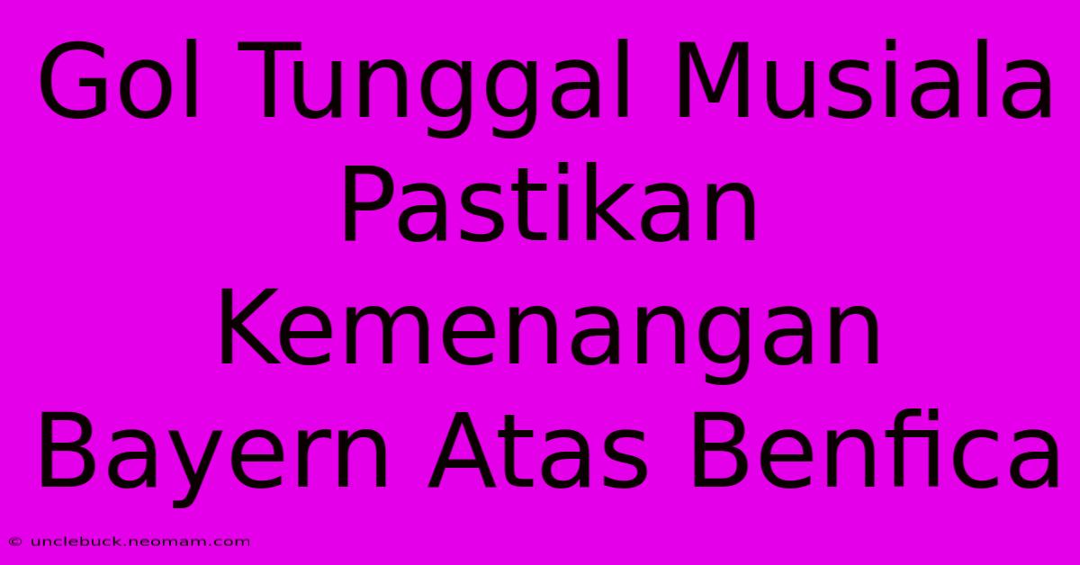 Gol Tunggal Musiala Pastikan Kemenangan Bayern Atas Benfica 
