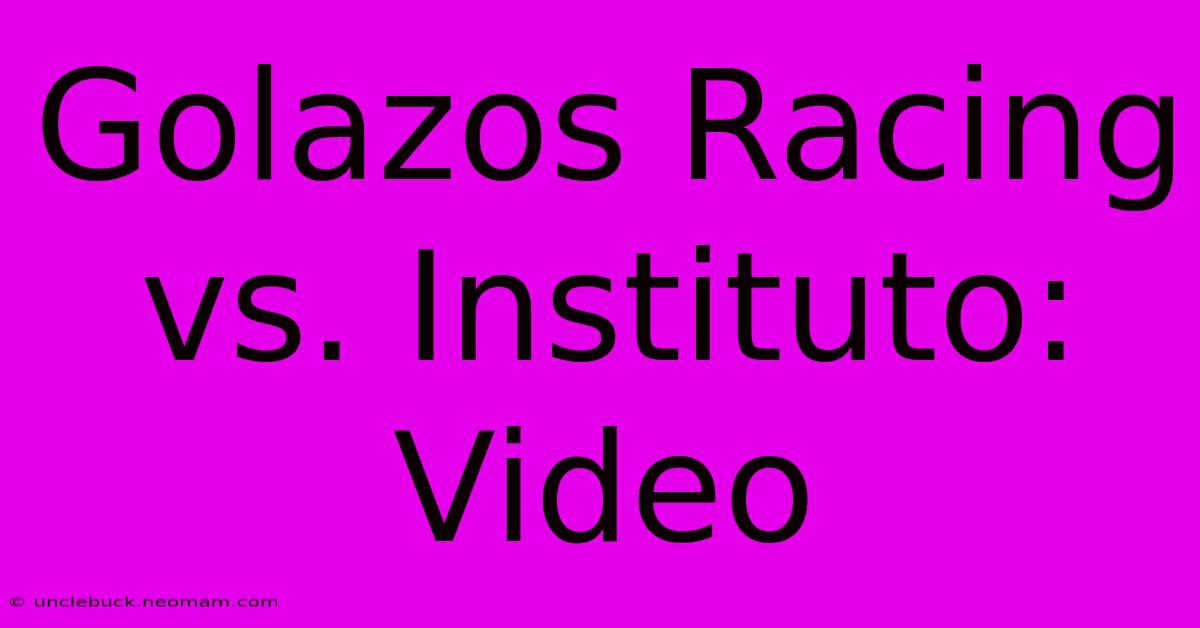 Golazos Racing Vs. Instituto: Video