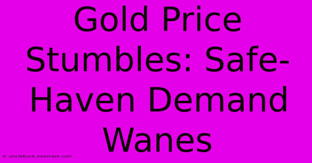 Gold Price Stumbles: Safe-Haven Demand Wanes