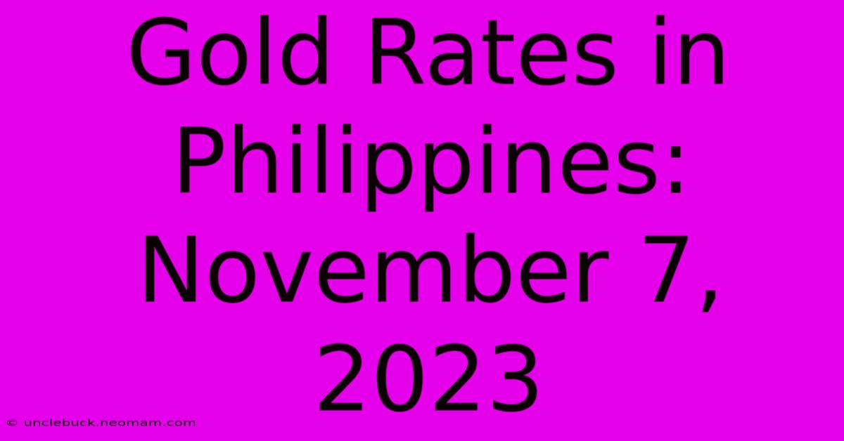 Gold Rates In Philippines: November 7, 2023