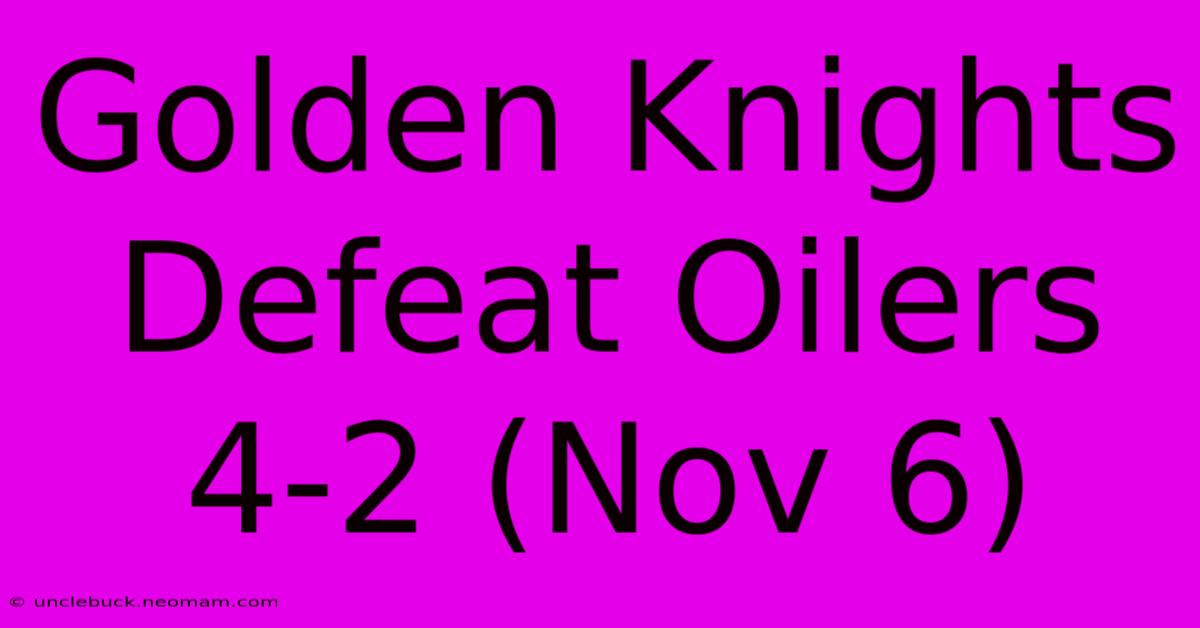 Golden Knights Defeat Oilers 4-2 (Nov 6)