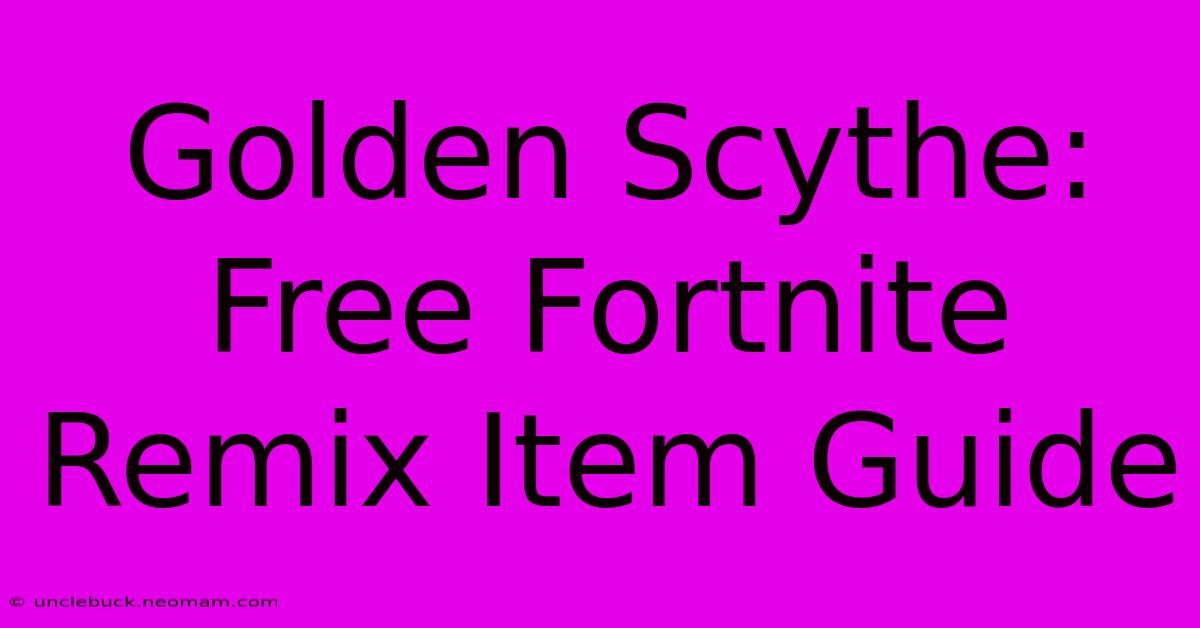 Golden Scythe: Free Fortnite Remix Item Guide