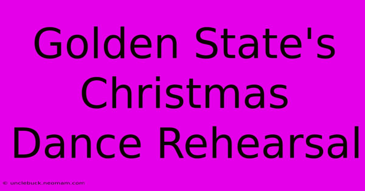 Golden State's Christmas Dance Rehearsal