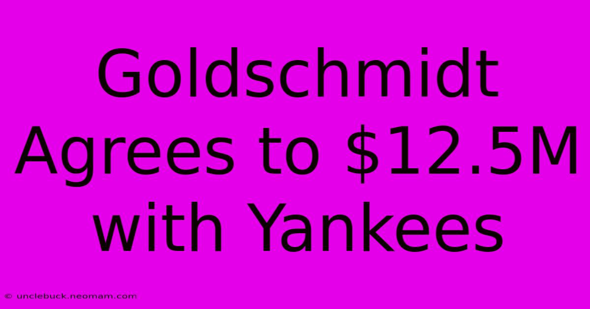 Goldschmidt Agrees To $12.5M With Yankees