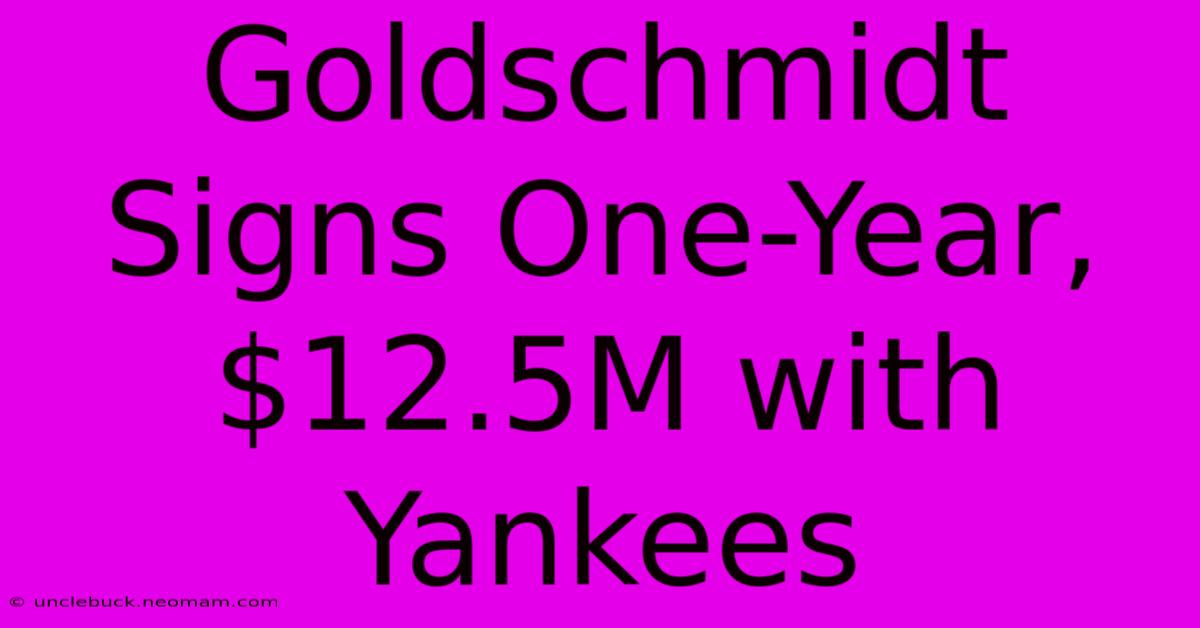 Goldschmidt Signs One-Year, $12.5M With Yankees