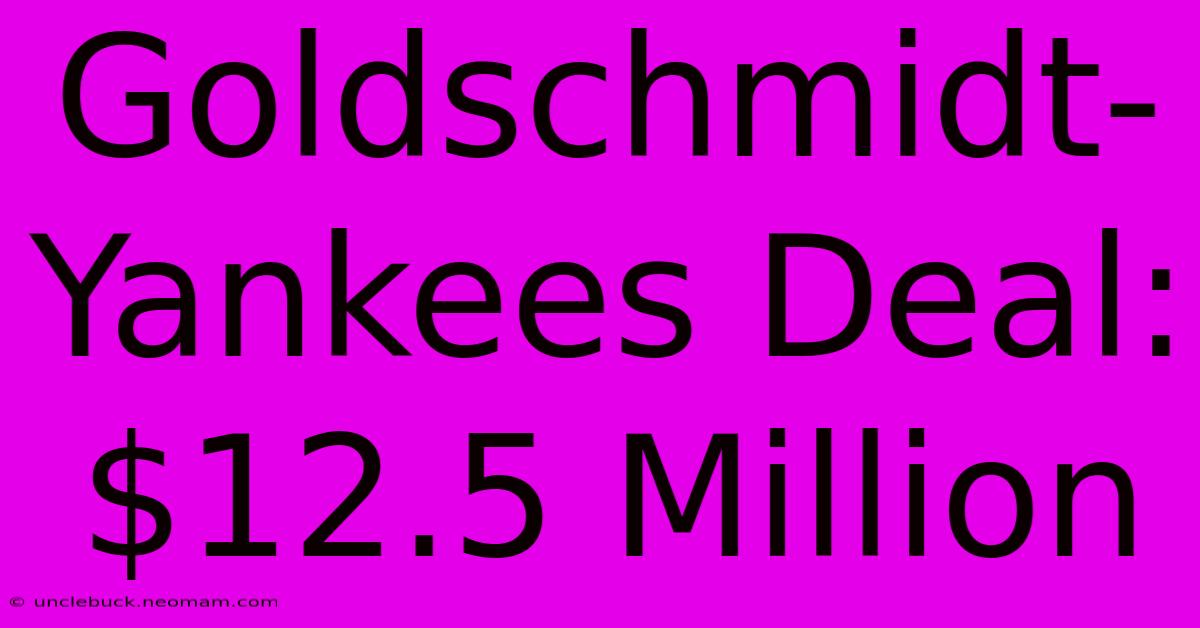 Goldschmidt-Yankees Deal: $12.5 Million