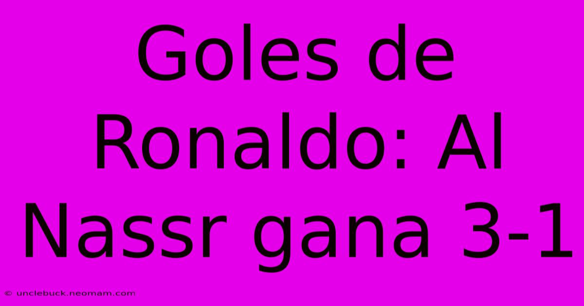 Goles De Ronaldo: Al Nassr Gana 3-1