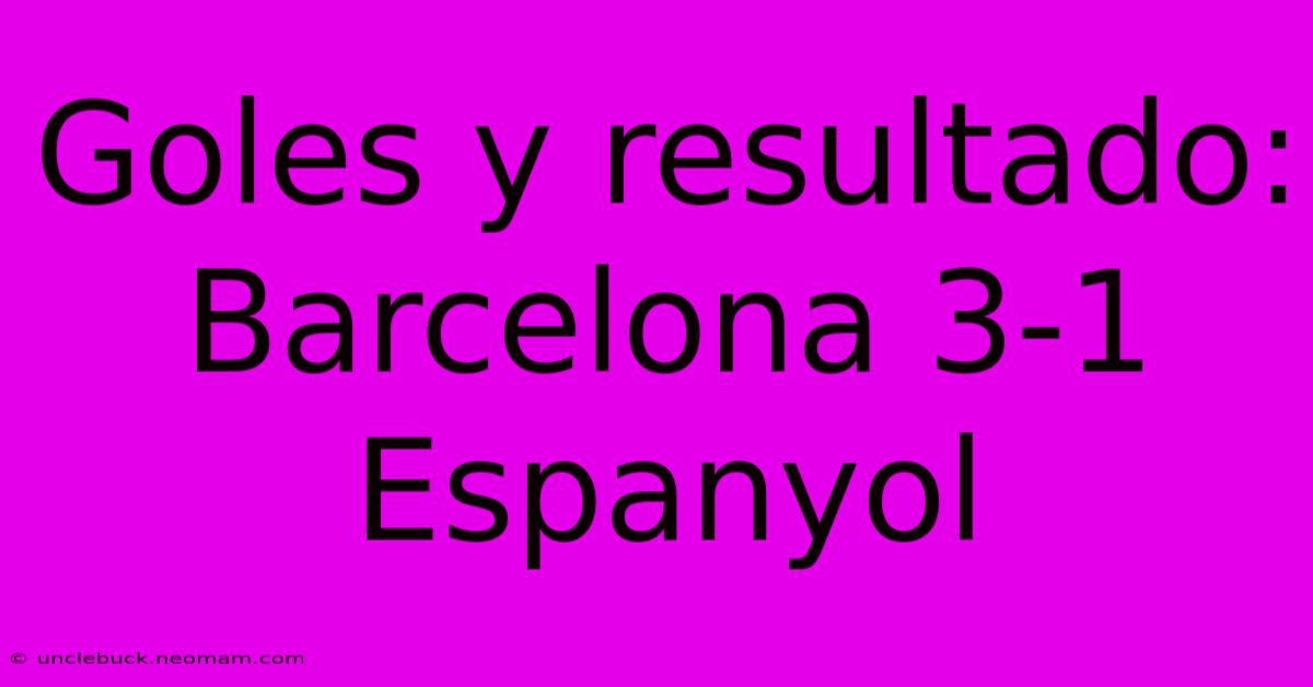 Goles Y Resultado: Barcelona 3-1 Espanyol