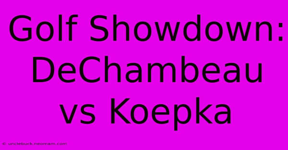 Golf Showdown: DeChambeau Vs Koepka