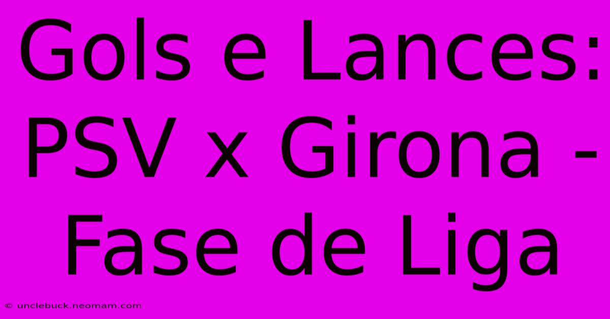 Gols E Lances: PSV X Girona - Fase De Liga