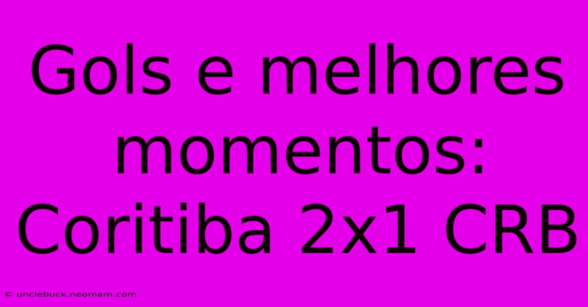 Gols E Melhores Momentos: Coritiba 2x1 CRB