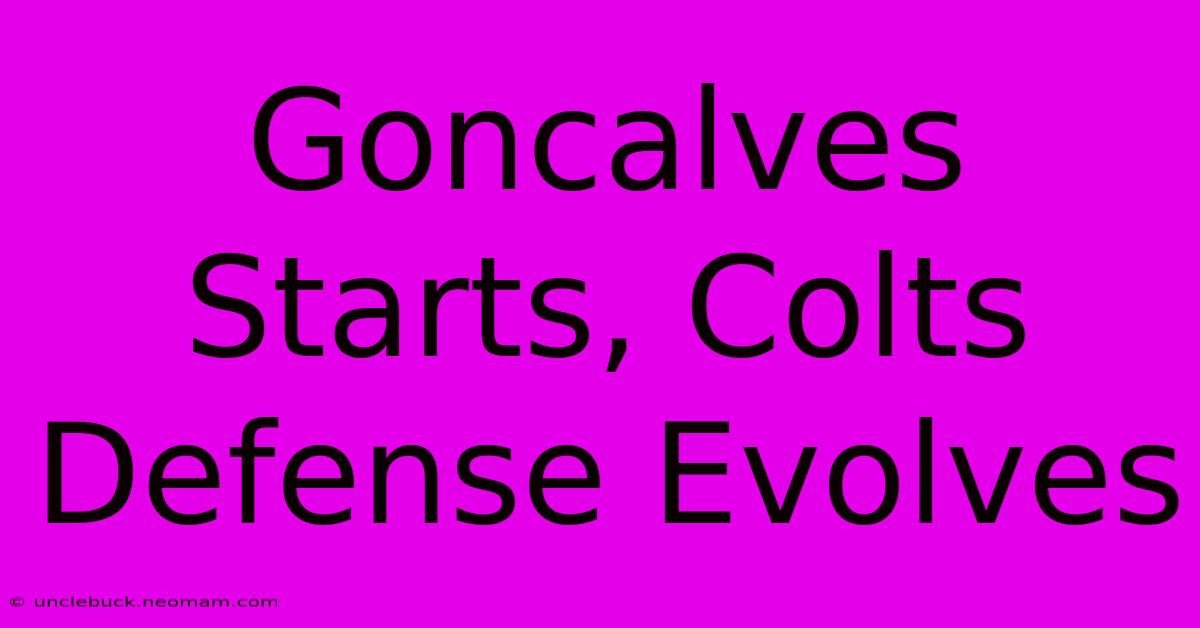 Goncalves Starts, Colts Defense Evolves 