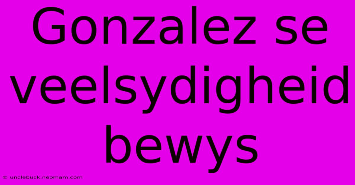 Gonzalez Se Veelsydigheid Bewys