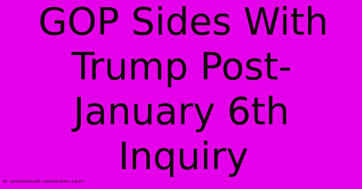 GOP Sides With Trump Post-January 6th Inquiry