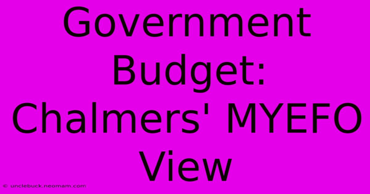 Government Budget: Chalmers' MYEFO View