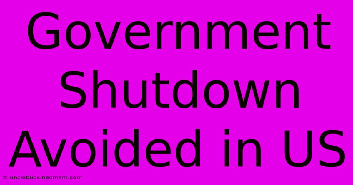 Government Shutdown Avoided In US